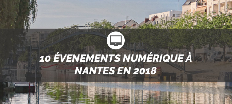 Nantes : 10 événements numérique à ne pas louper !