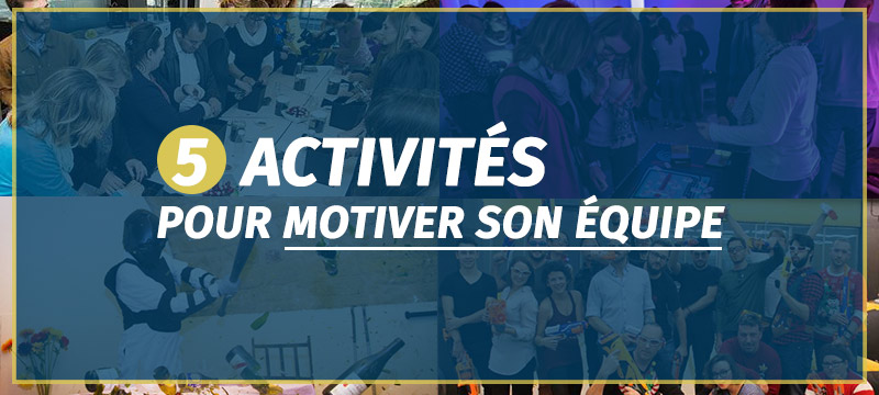 5 activités pour motiver son équipe