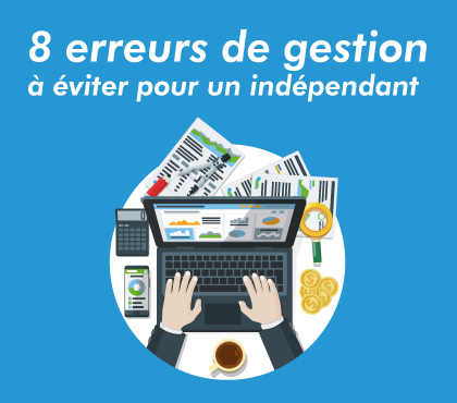 8 erreurs de gestion à éviter pour un indépendant