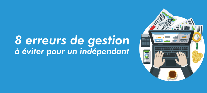 8 erreurs de gestion à éviter pour un indépendant